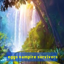 eggs vampire survivors